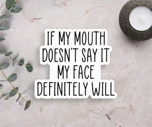 If My Mouth Doesn't Say It Vinyl Sticker